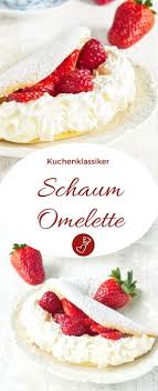 Schaum Omelette Rezept Fast Vergessener Kuchen Mit Sahne Und Erdbeeren Rezept Kuchen Rezepte Einfach Schaumomelett Einfacher Nachtisch