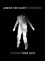 Check spelling or type a new query. Armor For Sleep Announces What To Do When You Are Dead 10 Year Anniversary Tour Digital Tour Bus Ten Year Anniversary 10 Year Anniversary Chicago Tours