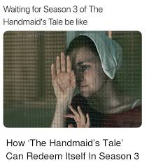 Nick is rocked by gilead's. Waiting For Season 3 Of The Handmaid S Tale Be Like How The Handmaid S Tale Can Redeem Itself In Season 3 Be Like Meme On Awwmemes Com