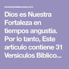 Dios Es Nuestra Fortaleza En Tiempos Angustia Por Lo Tanto Este Articulo Contiene 31 Versiculos Biblicos De Fortaleza Y Animo Para Tiempos Dificiles