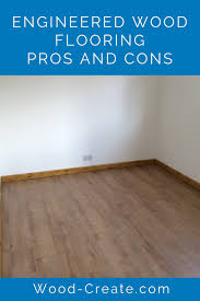 Engineered Wood Flooring Pros And Cons Engineered Wood Floors Flooring Solid Wood Flooring