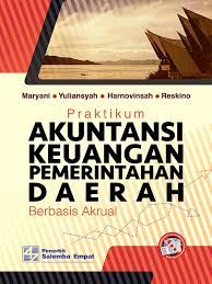 Akuntansi sektor publik akuntansi keuangan . Praktikum Akuntansi Keuangan Pemerintahan Daerah Berbasis Akrual