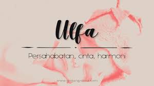 One of the very first duties you have toward your new child, besides physical care and love, is to give your child a name that carries honor and islamic meaning behind it. Arti Nama Ulfa Tentangnama