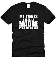 Me Tienes Hasta La Madre Pero Me Tienes Camiseta Divertida Etsy Mexico