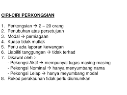 Perjanjian perkongsian adalah kontrak antara dua atau lebih rakan dalam usaha perniagaan. Ciri Ciri Perkongsian