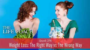 Weight Loss The Right Vs Wrong Way The Life Coach School Podcast With Brooke Castillo Ep 276 Youtube