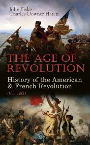 The Age of Revolution: History of the American & French Revolution (Vol.  1&2) eBook by John Fiske - EPUB | Rakuten Kobo South Africa