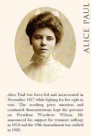 My Hero Alice Paul Was Force Fed And Incarcerated In November 1917 While Fighting For Her Right To Vote The Re With Images Women In History Historical Women Alice Paul