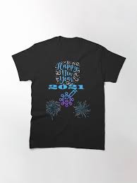 Happy New Year 2021 Classic T Shirt By Xplicitclothing Classic T Shirts Shirts Shirt Designs