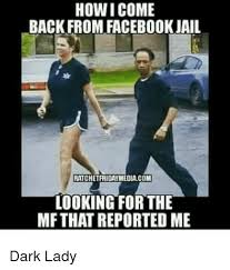 How I Come Back From Facebook Jail Ratchetridaymedia Com Looking For The Mf That Reported Me Dark Lady Facebook Meme O Facebook Jail Jail Meme Facebook Humor