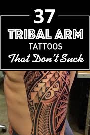 Tribal tattoos originate from ancient times and had deep meaning. 37 Tribal Arm Tattoos That Don T Suck Tattooblend