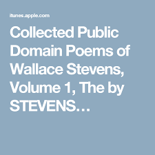 Collected Public Domain Poems Of Wallace Stevens Volume 1 The By Stevens Kids Poems Poems Wallace Stevens