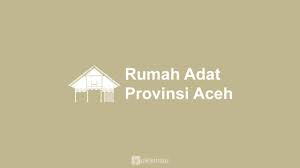 Nama rumah adat aceh tersebut merupakan rumah krong bade. Rumah Adat Aceh Nama Keunikan Gambar