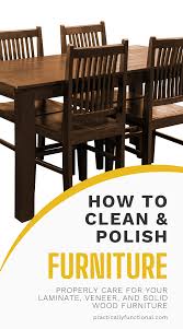How To Polish Care For Furniture Laminate Veneer Solid Wood In 2020 How To Clean Furniture Laminate Furniture Furniture