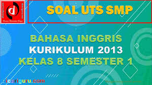 Soal Uts Bahasa Inggris K13 Kelas 8 Semester 1 Gasal Dicariguru Com