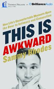 This Is Awkward: How Life's Uncomfortable Moments Open the Door to Intimacy  and Connection : Rhodes, Sammy, Wilder, Webb: Amazon.sg: Books