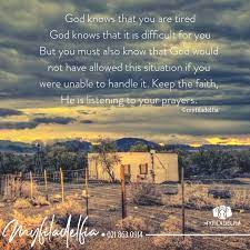 God Knows That You Are Tired God Knows That It Is Difficult For You But You Must Also Know That God Would Not Ha Keep The Faith Spiritual Inspiration Prayers