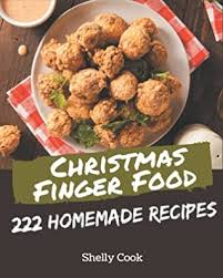This year try our top 10 christmas finger food recipes to get everyone to the table! 222 Homemade Christmas Finger Food Recipes Start A New Cooking Chapter With Christmas Finger Food Cookbook By Shelly Cook