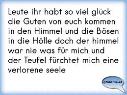 Leute Ihr Habt So Viel Gluck Die Guten Von Euch Kommen In Den Himmel Und Die Bosen In Die Holle Doch Der Himmel War N Osterreichische Spruche Und Zitate