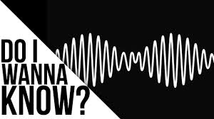 Arctic Monkeys Do I Wanna Know Lyrics Do I Wanna Know I Wanna Know Lyrics Arctic Monkeys