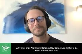 662: Why Most of Us Are Mineral Deficient, How to know, and What to Do  About It With Barton Scott