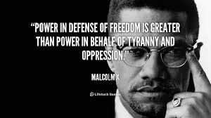 Power In Defense Of Freedom Is Greater Than Power In Behalf Of Tyranny And Op Malcolm X At Lifehack Quotes Malcolm X Quotes Mlk Quotes Education Quotes