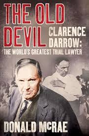 The Old Devil: Clarence Darrow: The World's Greatest Trial Lawyer by Donald  McRae
