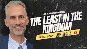 4/23/2025 Joe Bilotta: The Least In The Kingdom
