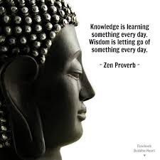 Knowledge Is Learning Something Every Day Wisdom Is Letting Go Of Something Every Day Zen Proverb Espiritualidad Budismo Siddharta