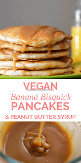 You need 3 of bananas, mashed. Bisquick Banana Pancakes With Peanut Butter Syrup Vegan Friendly