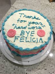 These ideas will surely come in handy when you are planning the party. Bye Felicia Cake Going Away Cakes Funny Birthday Cakes Goodbye Cake