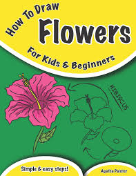 Types of flowers with pictures for kids. How To Draw Flowers For Kids And Beginners Amazon De Painter Agatha Fremdsprachige Bucher