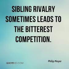Maybe you would like to learn more about one of these? Quotes About Sibling Rivalry 34 Quotes