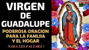 Virgen santísima de guadalupe, madre de dios, señora y madre nuestra. Virgen De Guadalupe Poderosa Oracion Para La Familia Y El Hogar Nada Les Faltara Youtube