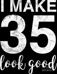 Black stripes and pink flowers happy 35th birthday card. I Make 35 Look Good 35th Birthday Gift Idea Digital Art By Haselshirt