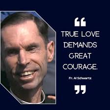 True ❤ demands great courage!" -Ven. Fr. Al Schwartz-