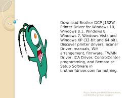 ﻿windows 10 compatibility if you upgrade from windows 7 or windows 8.1 to windows 10, some features of the installed drivers and software may not work correctly. Brother Dcp J132w Printer Driver Download For Windows Mac Os