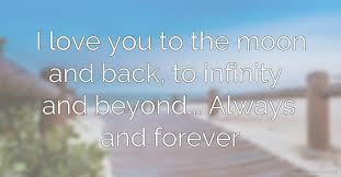 _ it's an attempt to describe one's deep affection for another by adding a nonsense phrase from an animated movie to i love you. the implication is that the person's love has no limits. I Love You To The Moon And Back To Infinity And Text Message By Seth