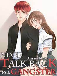 Talk back and you're dead & never talk back to a gangster characters dedicated to: Never Talk Back To A Gangster By Alesanamarie Full Book Limited Free Webnovel Official
