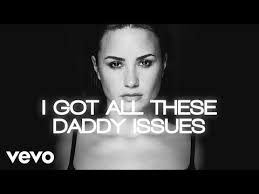 Daddy issues are like hpv: Daddy Issues By Demi Lovato Songfacts