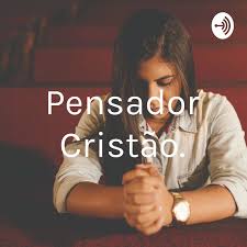 Pensador Cristao A Podcast On Anchor