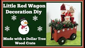 Items you can get at dollar tree for $1: Little Red Wagon Christmas Decoration Diy Using A Dollar Tree Wood Crate Youtube