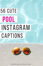 56 Cute Pool Captions For Instagram Swimming Pool Pictures Pool Captions Instagram Captions Pool Quotes Summer