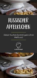 Russischer Apfelkuchen Ohne Mehl Rezept Russischer Apfelkuchen Apfelkuchen Rezepte