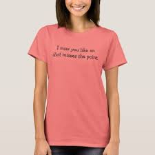 I Miss You Like An Idiot Misses The Point I Miss You Like An Idiot T Shirt Dog Doggie Puppy Dog Dogs Pet Pets Cute Doggie Womenclothing Woman Wome Shirts T Shirts For Women Shirt Designs