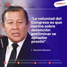 🔴 #Política || Eduardo Salhuana: “La voluntad del Congreso es que norma  sobre detención preliminar se apruebe pronto” Lee aquí la información 👉🏽  https://acortar.link/nTzwd5