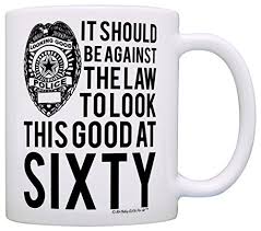 You came below for the best birthday presents in the world, only to find. Buy 1 White 60th Birthday Gifts For All Against The Law To Look This Good At Sixty Gift Coffee Mug Tea Cup White Online At Low Prices In India Amazon In