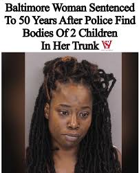 A Baltimore woman has been sentenced to 50 years in prison after the bodies  of her young niece and nephew were found in the trunk of her car during a  2021 traffic