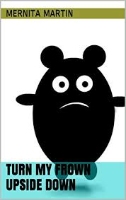 How now brown cow, how now brown cow. Children S Book Turn My Frown Upside Down Types Of Emotions Book 1 Ebook Martin Mernita Martin Mernita Amazon Co Uk Kindle Store