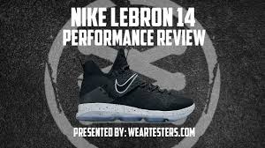 Since 2003, all eyes have been on lebron james, and they've remained glued there. Nike Lebron 14 Performance Review Weartesters